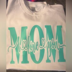 Mom I love you shirt